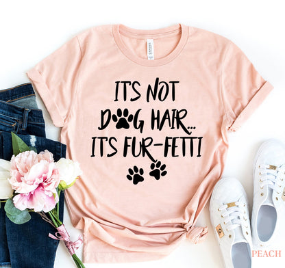 Es ist nicht Hundehaar, es ist Fun-Fetti T-Shirt